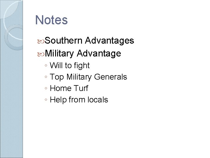 Notes Southern Advantages Military Advantage ◦ Will to fight ◦ Top Military Generals ◦ Notes Southern Advantages Military Advantage ◦ Will to fight ◦ Top Military Generals ◦