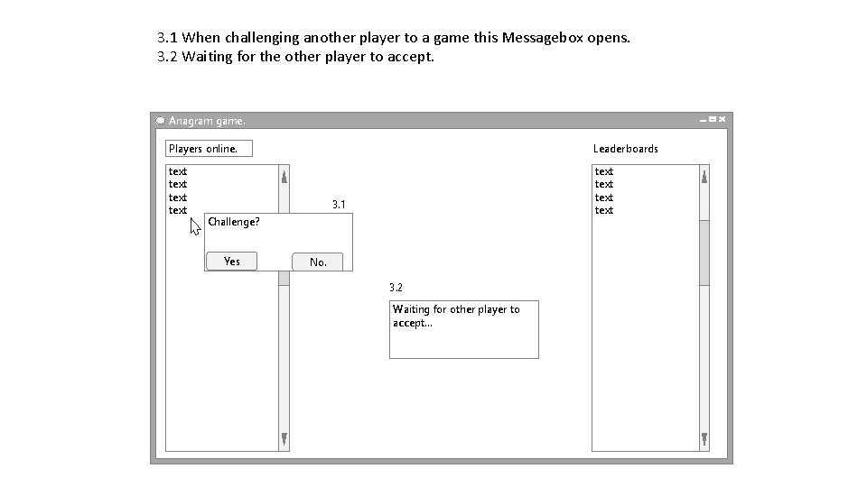 3. 1 When challenging another player to a game this Messagebox opens. 3. 2