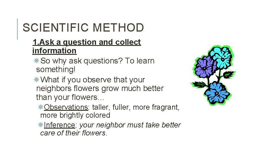 SCIENTIFIC METHOD 1. Ask a question and collect information So why ask questions? To
