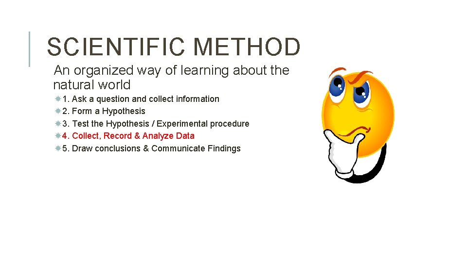 SCIENTIFIC METHOD An organized way of learning about the natural world 1. Ask a