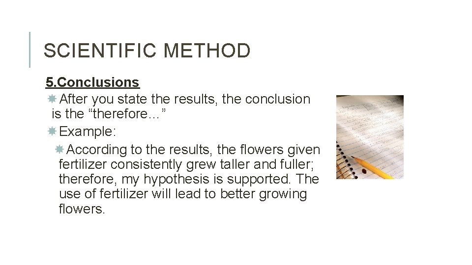 SCIENTIFIC METHOD 5. Conclusions After you state the results, the conclusion is the “therefore…”