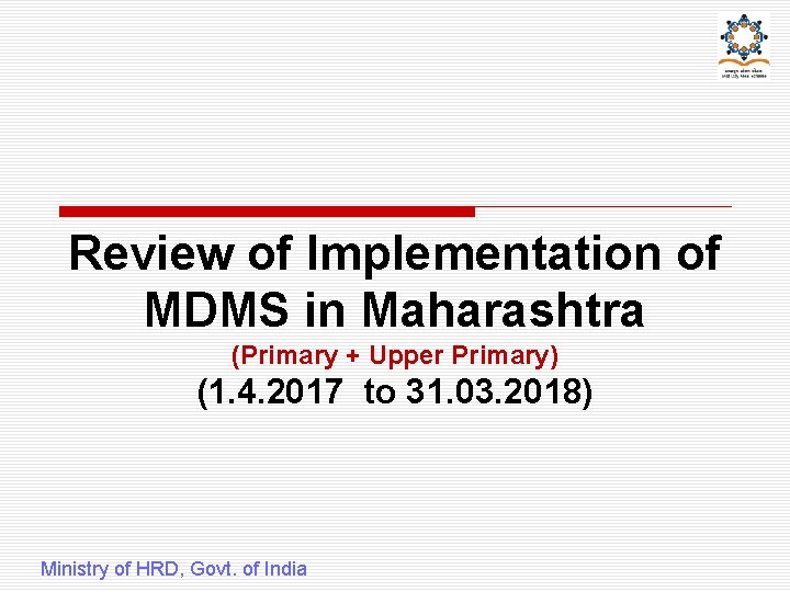 Review of Implementation of MDMS in Maharashtra (Primary + Upper Primary) (1. 4. 2017