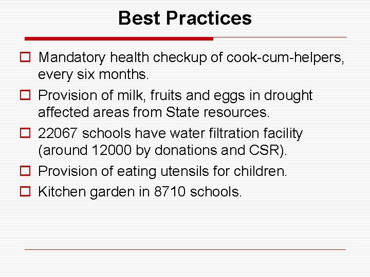 Best Practices o Mandatory health checkup of cook-cum-helpers, every six months. o Provision of
