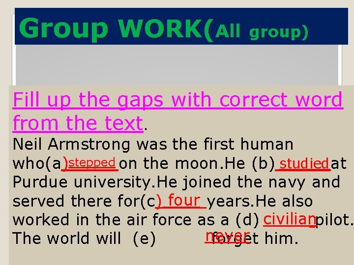 Group WORK(All group) Fill up the gaps with correct word from the text. Neil