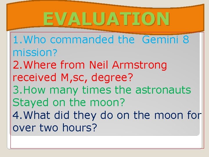 EVALUATION 1. Who commanded the Gemini 8 mission? 2. Where from Neil Armstrong received