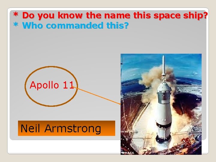 * Do you know the name this space ship? * Who commanded this? Apollo