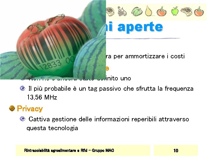 Questioni aperte Costi di implementazione Preferibile l’utilizzo di filiera per ammortizzare i costi Standard