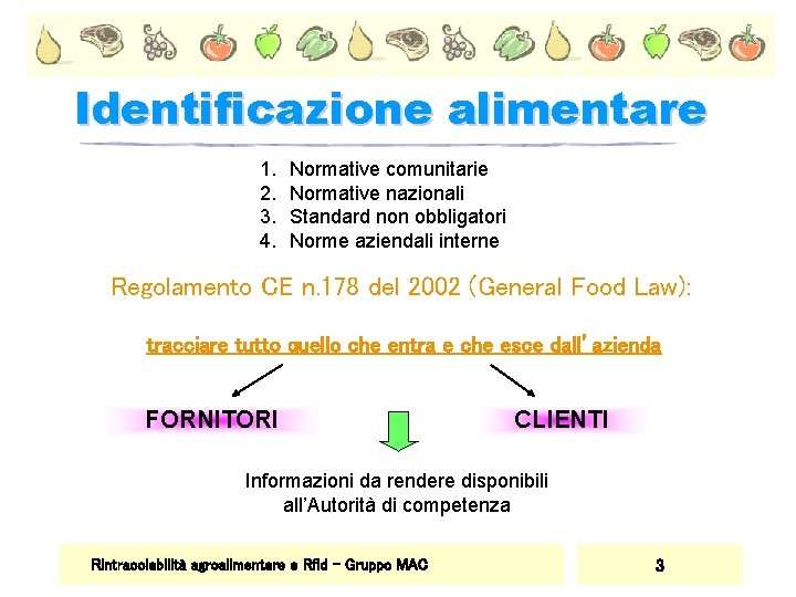 Identificazione alimentare 1. 2. 3. 4. Normative comunitarie Normative nazionali Standard non obbligatori Norme
