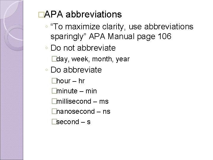 �APA abbreviations ◦ “To maximize clarity, use abbreviations sparingly” APA Manual page 106 ◦