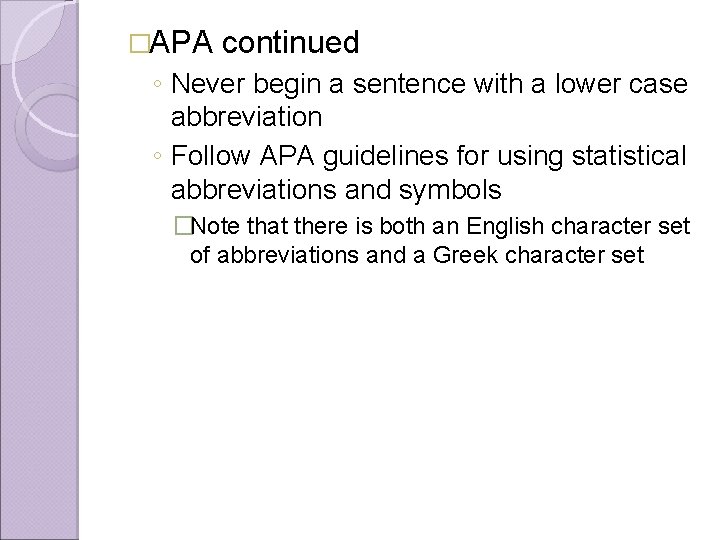 �APA continued ◦ Never begin a sentence with a lower case abbreviation ◦ Follow
