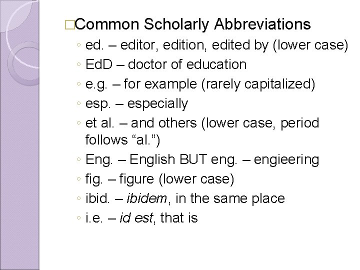 �Common Scholarly Abbreviations ◦ ed. – editor, edition, edited by (lower case) ◦ Ed.
