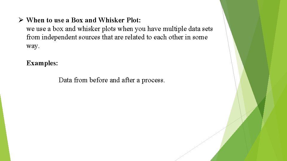 Ø When to use a Box and Whisker Plot: we use a box and