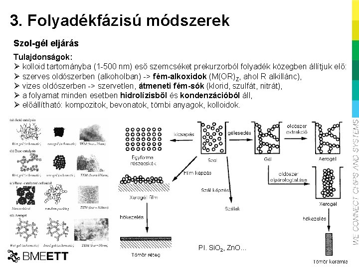 3. Folyadékfázisú módszerek Szol-gél eljárás Tulajdonságok: Ø kolloid tartományba (1 -500 nm) eső szemcséket