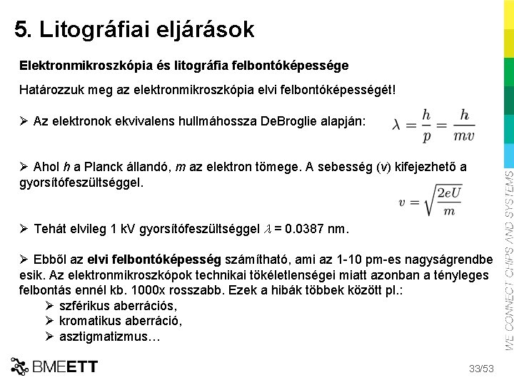 5. Litográfiai eljárások Elektronmikroszkópia és litográfia felbontóképessége Határozzuk meg az elektronmikroszkópia elvi felbontóképességét! Ø