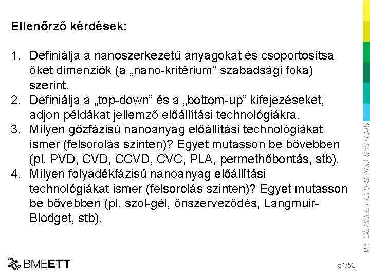 Ellenőrző kérdések: 1. Definiálja a nanoszerkezetű anyagokat és csoportosítsa őket dimenziók (a „nano-kritérium” szabadsági