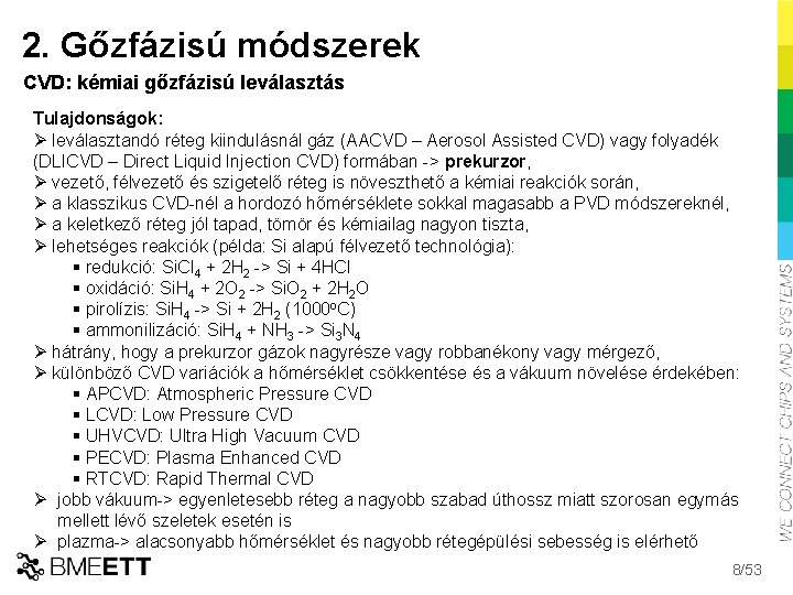 2. Gőzfázisú módszerek CVD: kémiai gőzfázisú leválasztás Tulajdonságok: Ø leválasztandó réteg kiindulásnál gáz (AACVD