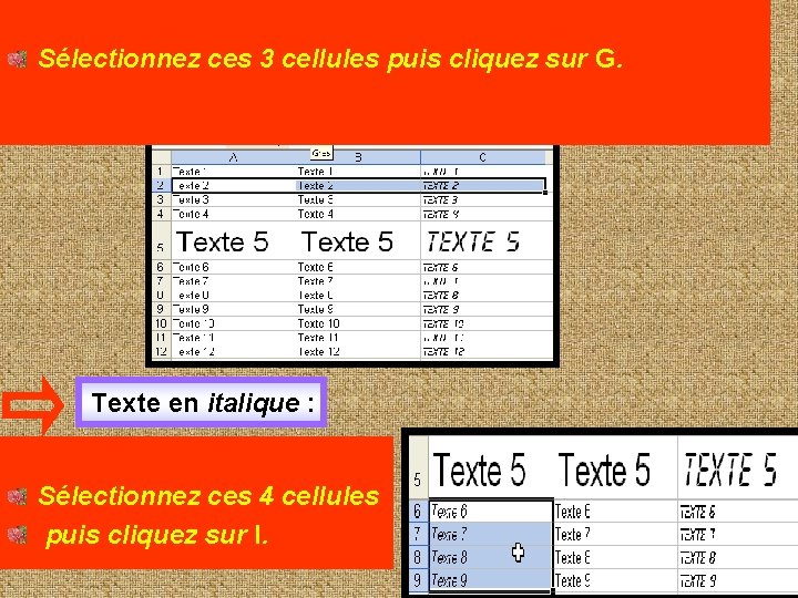 Texte en gras : Sélectionnez ces 3 cellules puis cliquez sur G. Texte en