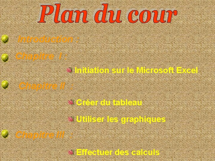 Introduction : Chapitre I : Initiation sur le Microsoft Excel Chapitre II : Créer