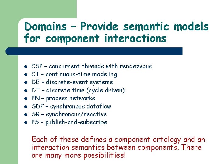 Domains – Provide semantic models for component interactions l l l l CSP –