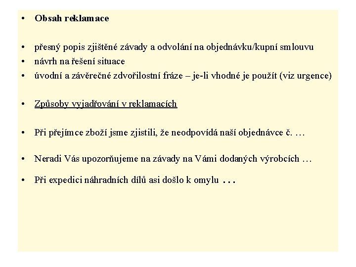  • Obsah reklamace • přesný popis zjištěné závady a odvolání na objednávku/kupní smlouvu