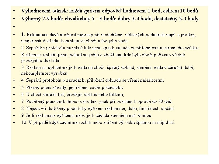  • • • • Vyhodnocení otázek: každá správná odpověď hodnocena 1 bod, celkem