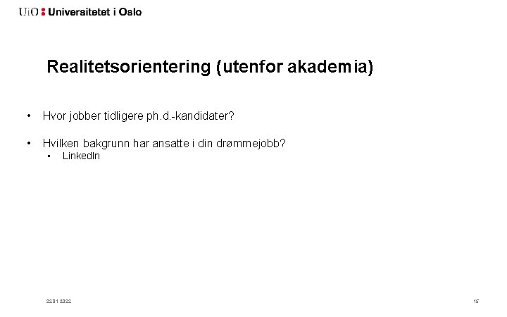 Realitetsorientering (utenfor akademia) • Hvor jobber tidligere ph. d. -kandidater? • Hvilken bakgrunn har