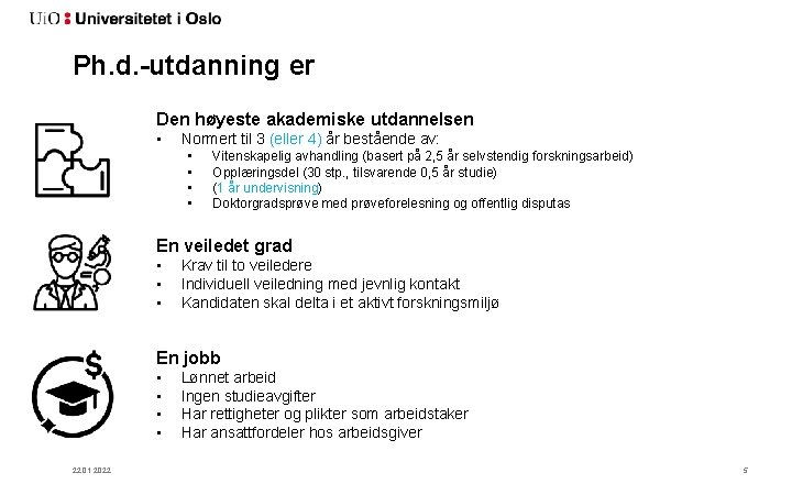 Ph. d. -utdanning er Den høyeste akademiske utdannelsen • Normert til 3 (eller 4)