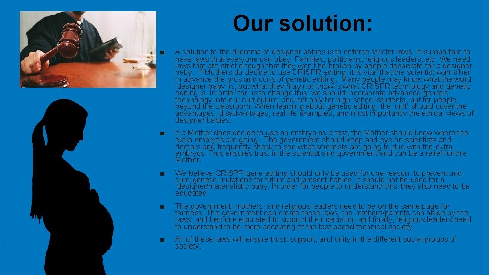 Our solution: ■ A solution to the dilemma of designer babies is to enforce