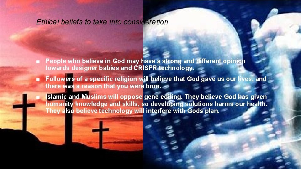 Ethical beliefs to take into consideration ■ People who believe in God may have
