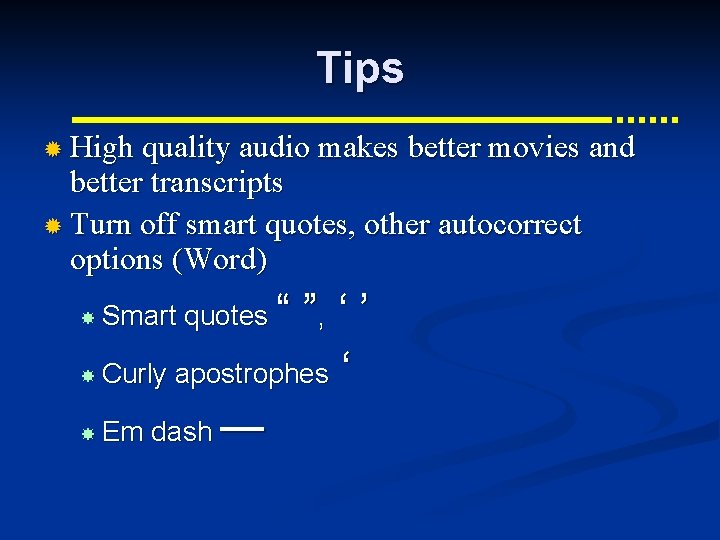 Tips ® High quality audio makes better movies and better transcripts ® Turn off