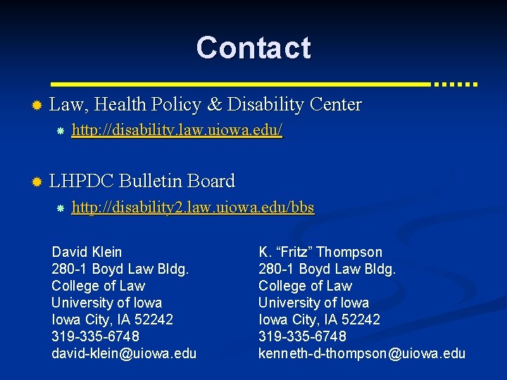 Contact ® Law, Health Policy & Disability Center ® http: //disability. law. uiowa. edu/