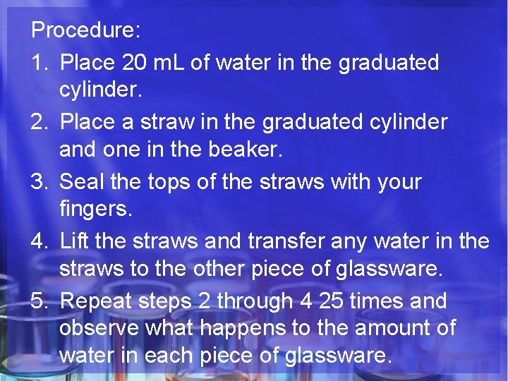 Procedure: 1. Place 20 m. L of water in the graduated cylinder. 2. Place
