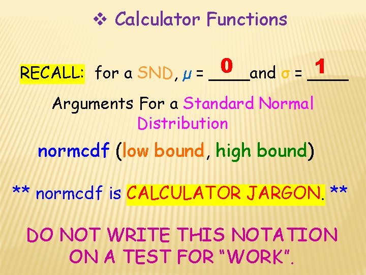  Calculator Functions 0 1 RECALL: for a SND, µ = ____and σ =