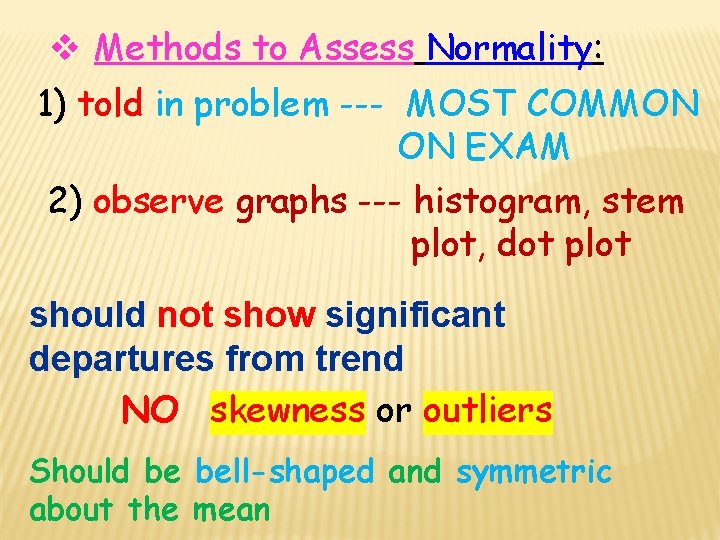  Methods to Assess Normality: 1) told in problem --- MOST COMMON ON EXAM