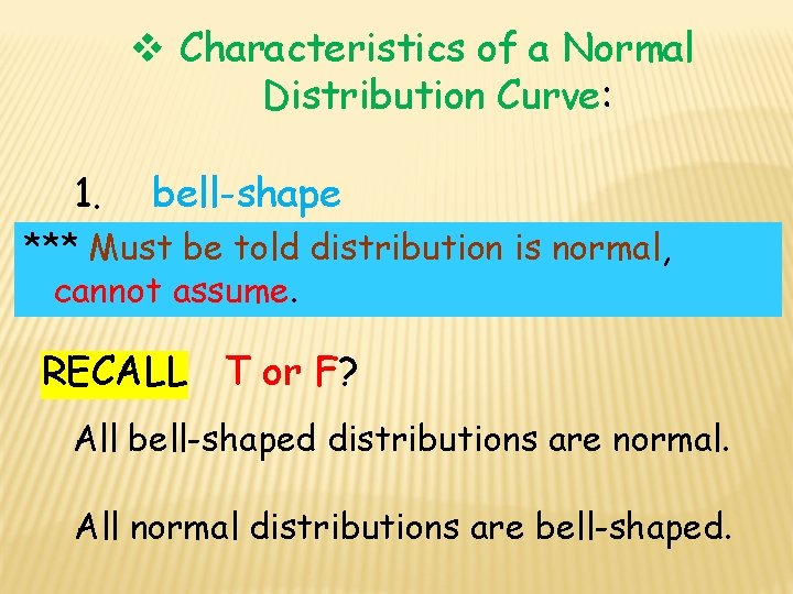  Characteristics of a Normal Distribution Curve: 1. bell-shape *** Must be told distribution