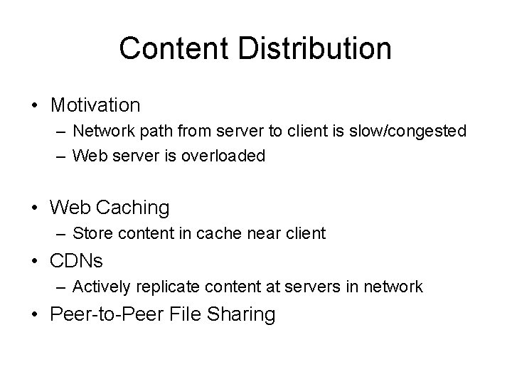 Content Distribution • Motivation – Network path from server to client is slow/congested –