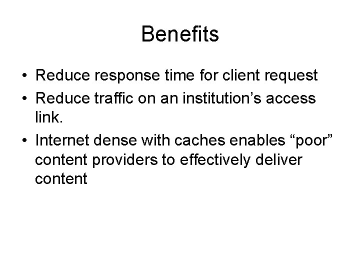 Benefits • Reduce response time for client request • Reduce traffic on an institution’s