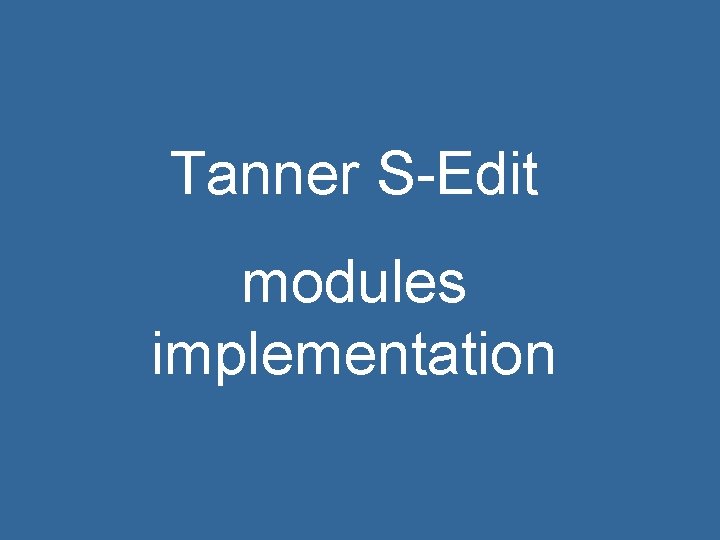 Tanner S-Edit modules implementation 