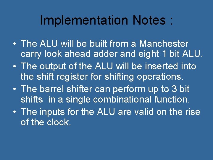 Implementation Notes : • The ALU will be built from a Manchester carry look