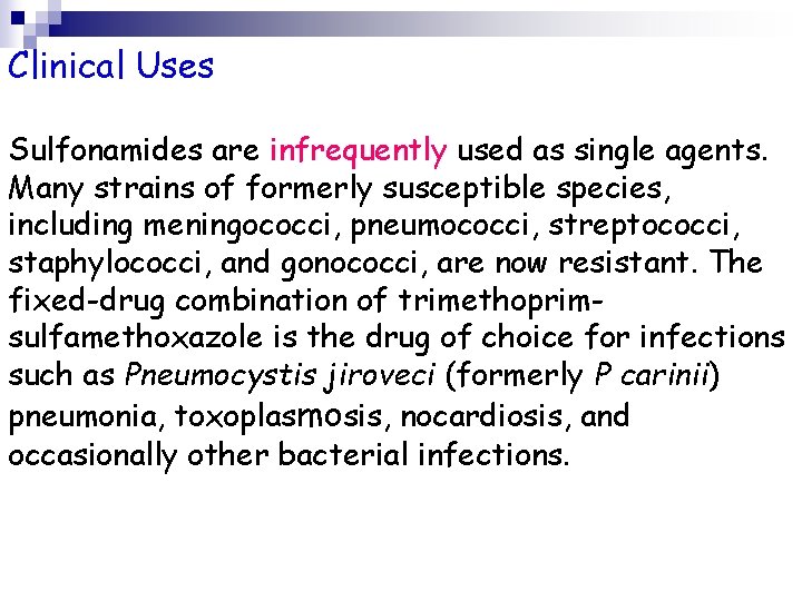 Clinical Uses Sulfonamides are infrequently used as single agents. Many strains of formerly susceptible