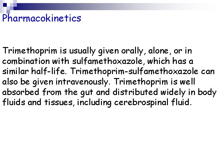 Pharmacokinetics Trimethoprim is usually given orally, alone, or in combination with sulfamethoxazole, which has
