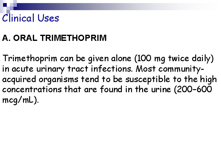 Clinical Uses A. ORAL TRIMETHOPRIM Trimethoprim can be given alone (100 mg twice daily)