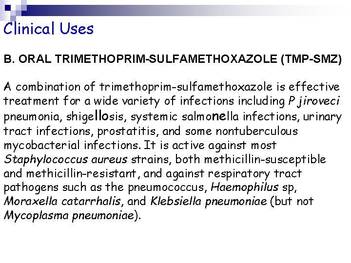 Clinical Uses B. ORAL TRIMETHOPRIM-SULFAMETHOXAZOLE (TMP-SMZ) A combination of trimethoprim-sulfamethoxazole is effective treatment for