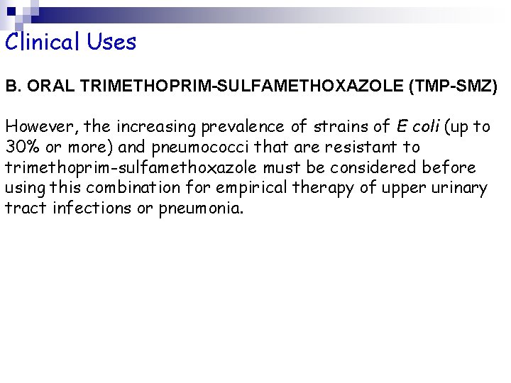 Clinical Uses B. ORAL TRIMETHOPRIM-SULFAMETHOXAZOLE (TMP-SMZ) However, the increasing prevalence of strains of E