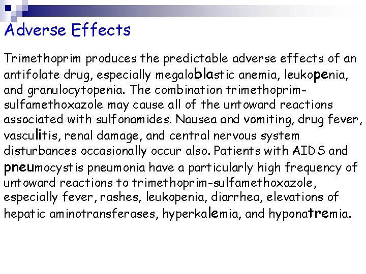 Adverse Effects Trimethoprim produces the predictable adverse effects of an antifolate drug, especially megaloblastic