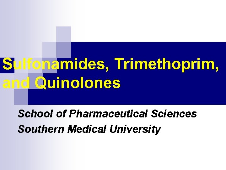 Sulfonamides, Trimethoprim, and Quinolones School of Pharmaceutical Sciences Southern Medical University 