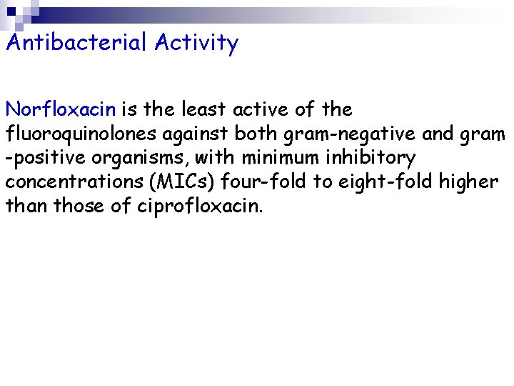 Antibacterial Activity Norfloxacin is the least active of the fluoroquinolones against both gram-negative and