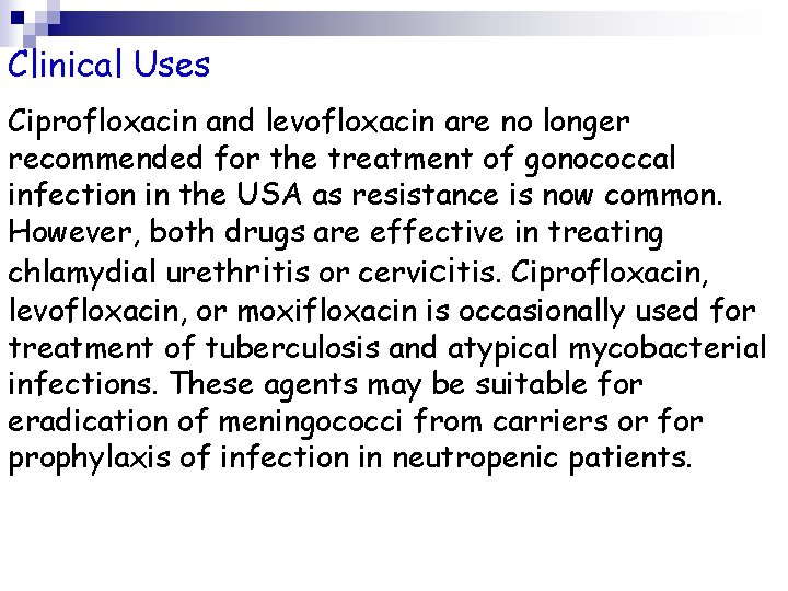 Clinical Uses Ciprofloxacin and levofloxacin are no longer recommended for the treatment of gonococcal