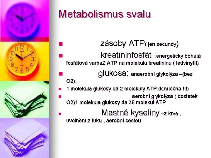 Metabolismus svalu n n zásoby ATP( jen secundy) kreatininfosfát : energeticky bohatá fosfátová varba.