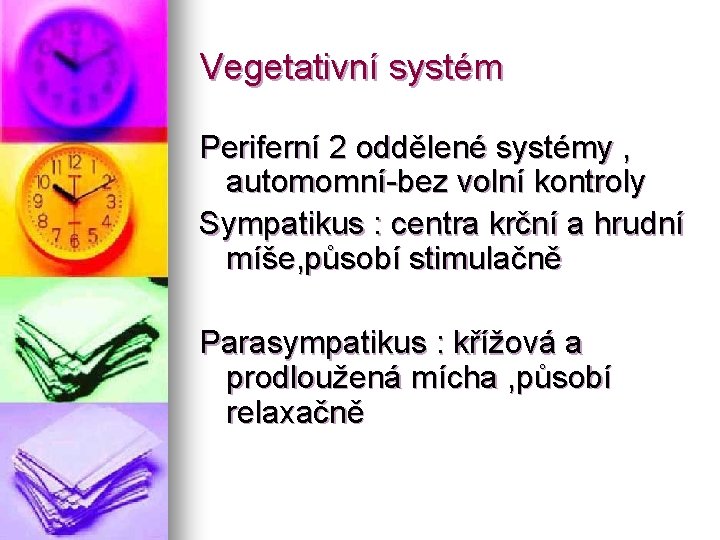 Vegetativní systém Periferní 2 oddělené systémy , automomní-bez volní kontroly Sympatikus : centra krční